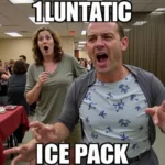 Example of a "1 Lunatic 1 Ice Pack" meme